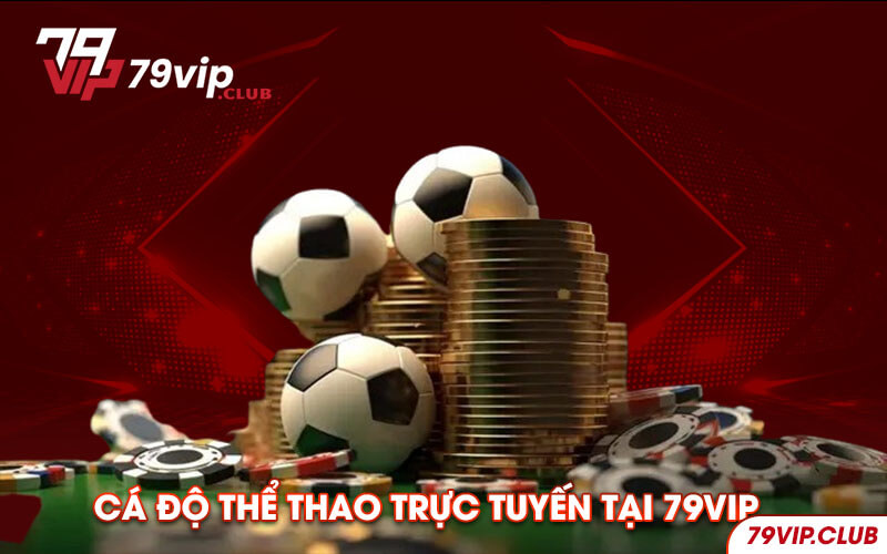 Cá độ thể thao trực tuyến tại 79Vip